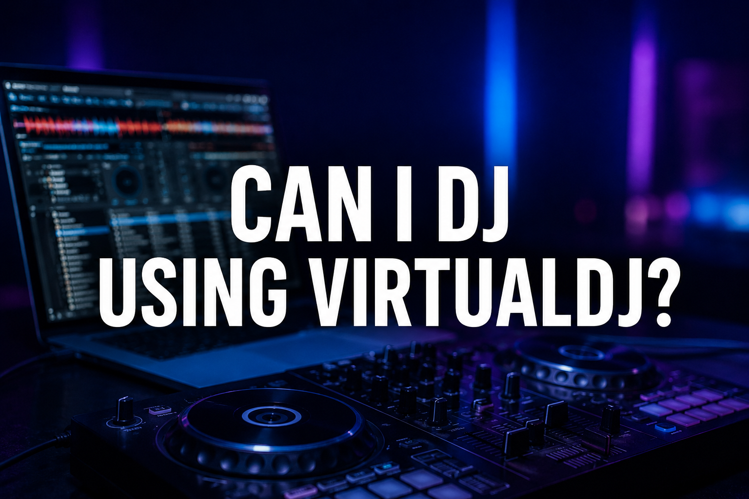 Can I DJ Using VirtualDJ?