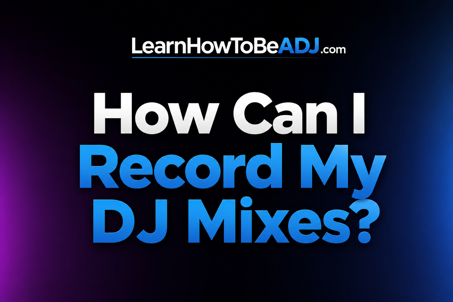 How Can I Record My DJ Mixes?