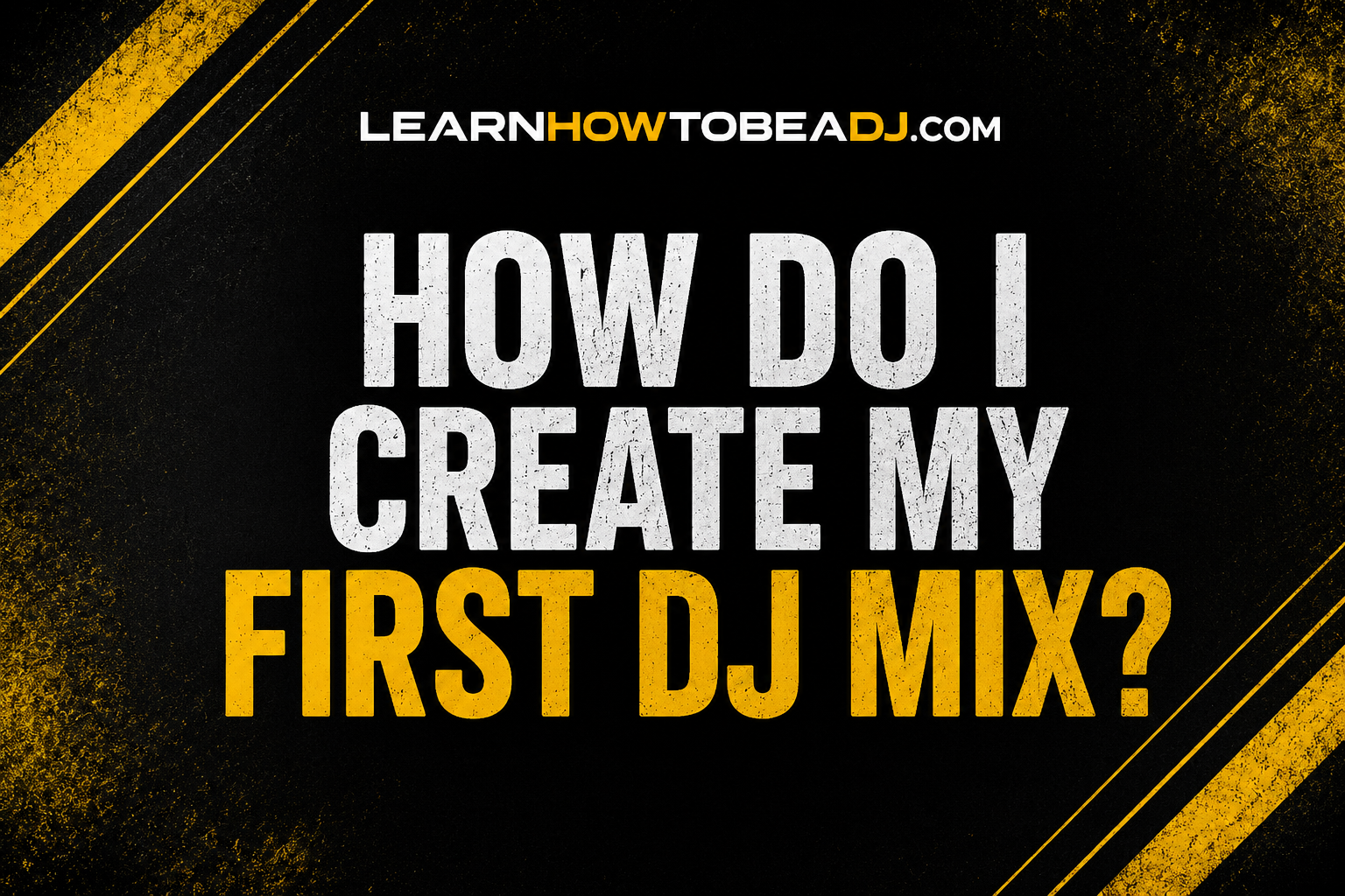 How Do I Create My First DJ Mix?
