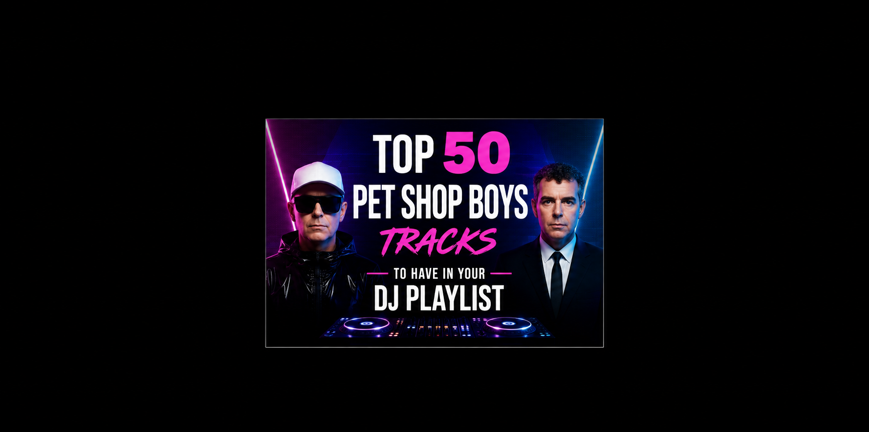 Top 50 Best Songs by Pet Shop Boys
