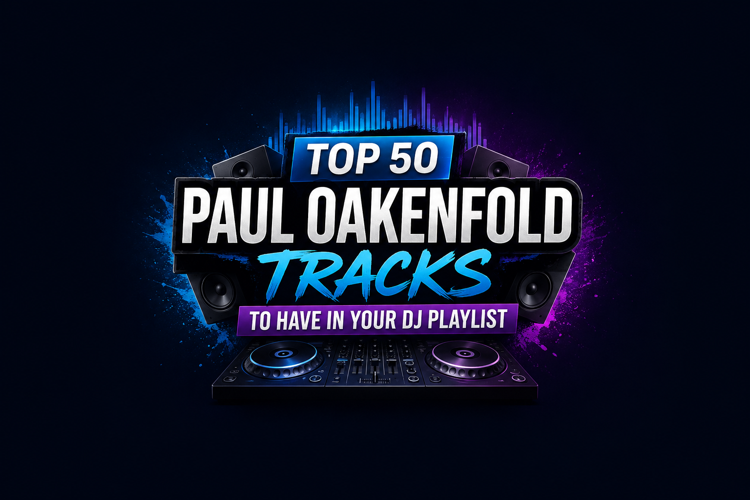 Top 50 Best Songs by Paul Oakenfold