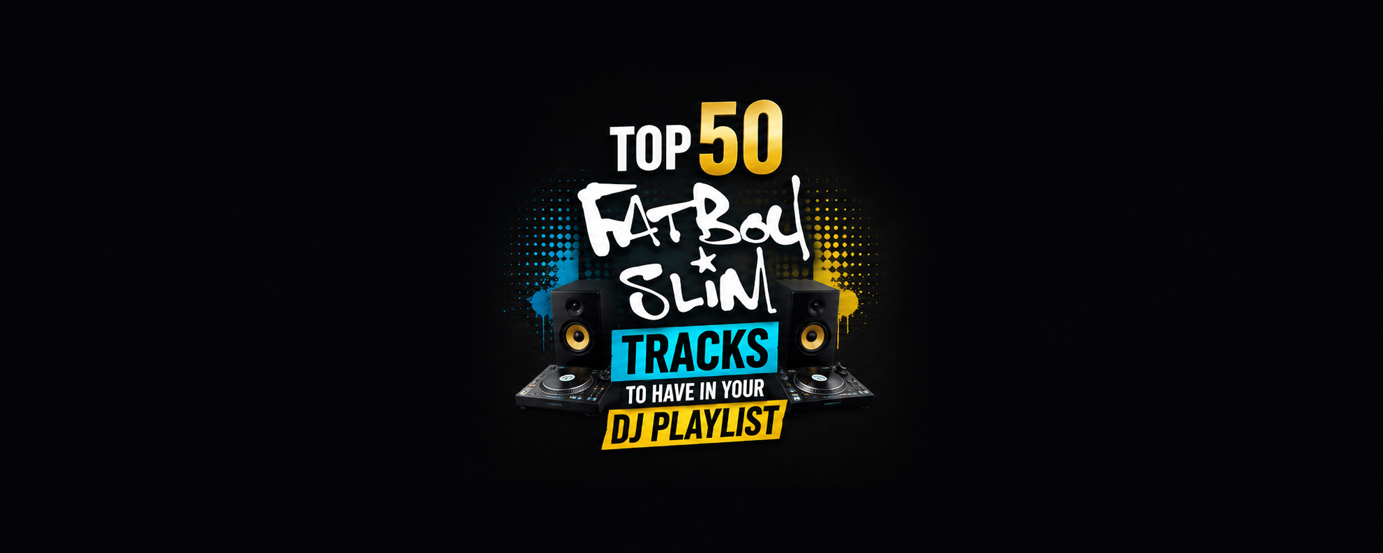 Top 50 Best Songs by Fatboy Slim