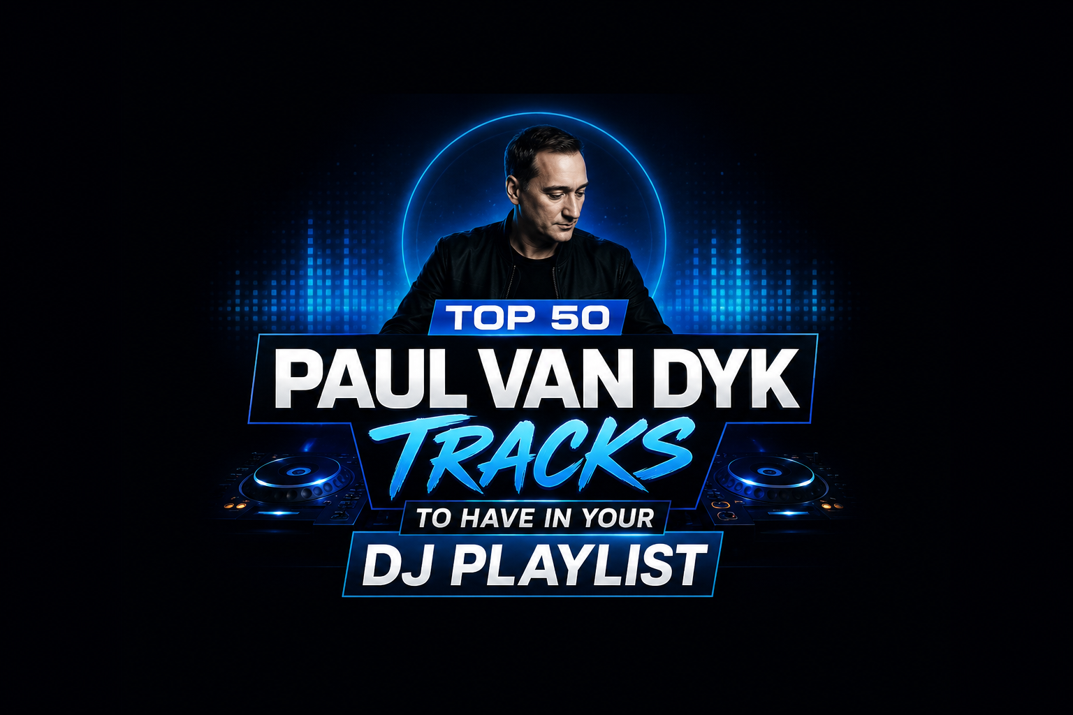 Top 50 Best Songs by Paul van Dyk