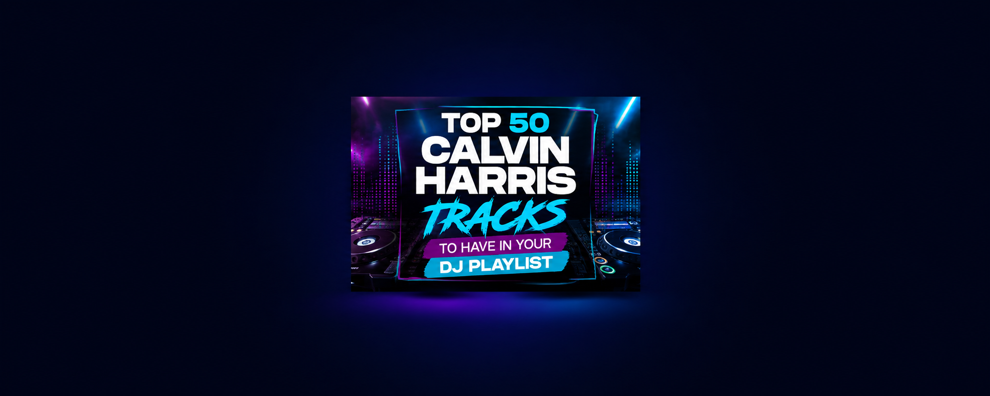 Top 50 Best Songs by Calvin Harris